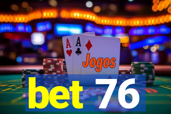bet 76